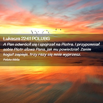 Picture 02 - Łukasza 22:61 POLUBG - A Pan odwrócił się i spojrzał na Piotra. I - Bible Verse Picture