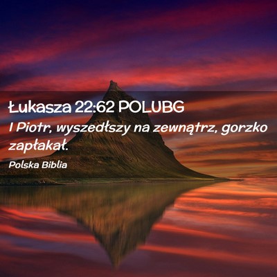 Picture 02 - Łukasza 22:62 POLUBG - I Piotr, wyszedłszy na zewnątrz, gorzko - Bible Verse Picture