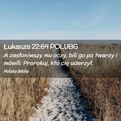 Picture 02 - Łukasza 22:64 POLUBG - A zasłoniwszy mu oczy, bili go po twarzy i - Bible Verse Picture