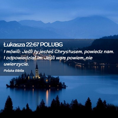 Picture 02 - Łukasza 22:67 POLUBG - I mówili: Jeśli ty jesteś Chrystusem, powiedz - Bible Verse Picture