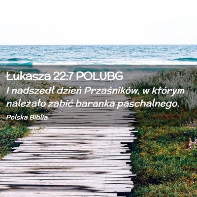 Picture 02 - Łukasza 22:7 POLUBG - I nadszedł dzień Przaśników, w którym - Bible Verse Picture