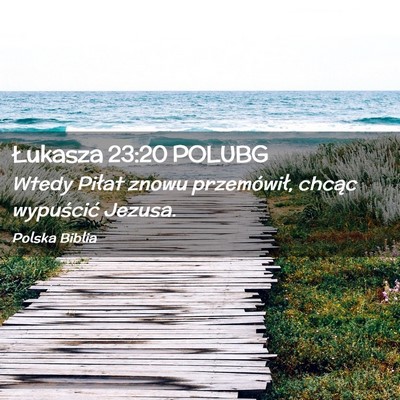 Picture 02 - Łukasza 23:20 POLUBG - Wtedy Piłat znowu przemówił, chcąc wypuścić - Bible Verse Picture