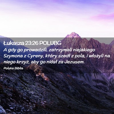 Picture 02 - Łukasza 23:26 POLUBG - A gdy go prowadzili, zatrzymali niejakiego - Bible Verse Picture