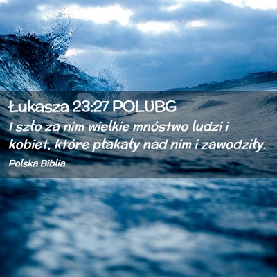Picture 02 - Łukasza 23:27 POLUBG - I szło za nim wielkie mnóstwo ludzi i kobiet, - Bible Verse Picture