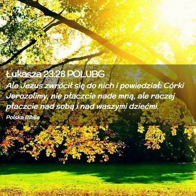 Picture 02 - Łukasza 23:28 POLUBG - Ale Jezus zwrócił się do nich i powiedział: - Bible Verse Picture
