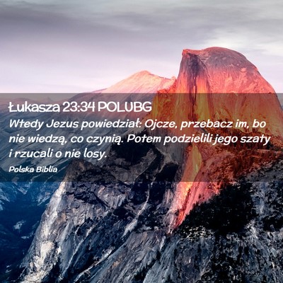 Picture 02 - Łukasza 23:34 POLUBG - Wtedy Jezus powiedział: Ojcze, przebacz im, bo - Bible Verse Picture