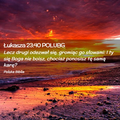 Picture 02 - Łukasza 23:40 POLUBG - Lecz drugi odezwał się, gromiąc go słowami: I - Bible Verse Picture