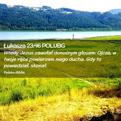 Picture 02 - Łukasza 23:46 POLUBG - Wtedy Jezus zawołał donośnym głosem: Ojcze, w - Bible Verse Picture