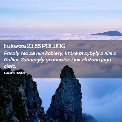 Picture 02 - Łukasza 23:55 POLUBG - Poszły też za nim kobiety, które przybyły z - Bible Verse Picture