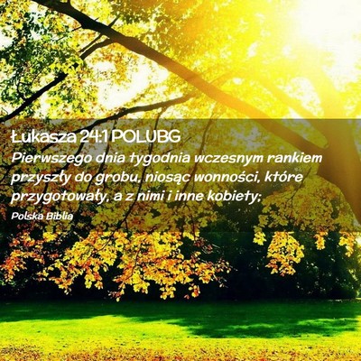 Picture 02 - Łukasza 24:1 POLUBG - Pierwszego dnia tygodnia wczesnym rankiem - Bible Verse Picture