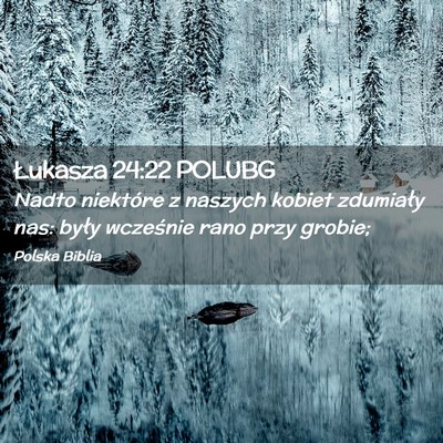 Picture 02 - Łukasza 24:22 POLUBG - Nadto niektóre z naszych kobiet zdumiały nas: - Bible Verse Picture