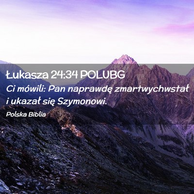 Picture 02 - Łukasza 24:34 POLUBG - Ci mówili: Pan naprawdę zmartwychwstał i - Bible Verse Picture
