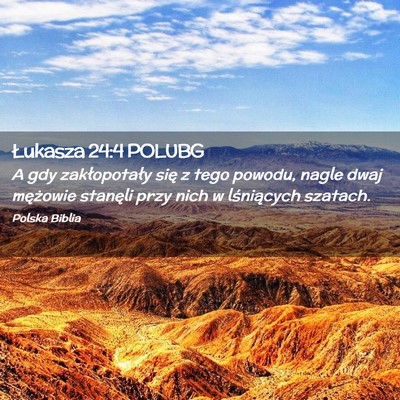 Picture 02 - Łukasza 24:4 POLUBG - A gdy zakłopotały się z tego powodu, nagle - Bible Verse Picture
