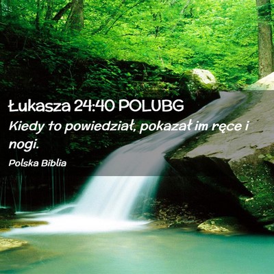 Picture 02 - Łukasza 24:40 POLUBG - Kiedy to powiedział, pokazał im ręce i - Bible Verse Picture