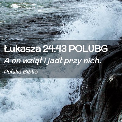 Picture 02 - Łukasza 24:43 POLUBG - A on wziął i jadł przy - Bible Verse Picture