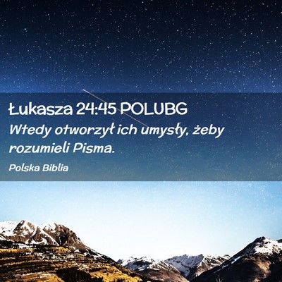 Picture 02 - Łukasza 24:45 POLUBG - Wtedy otworzył ich umysły, żeby rozumieli - Bible Verse Picture