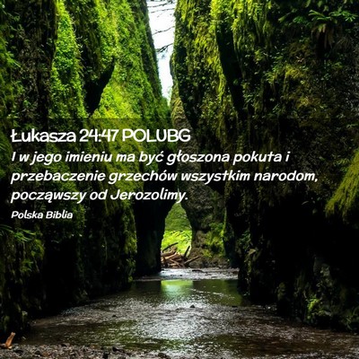 Picture 02 - Łukasza 24:47 POLUBG - I w jego imieniu ma być głoszona pokuta i - Bible Verse Picture