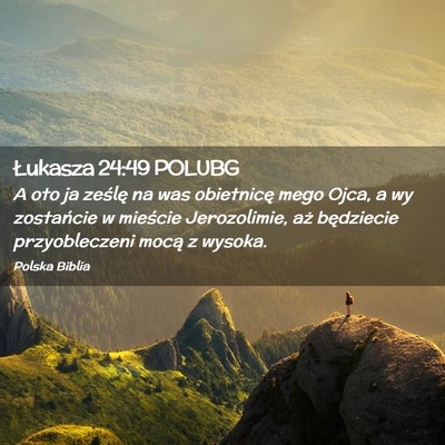 Picture 02 - Łukasza 24:49 POLUBG - A oto ja ześlę na was obietnicę mego Ojca, a - Bible Verse Picture