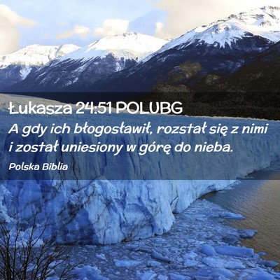 Picture 02 - Łukasza 24:51 POLUBG - A gdy ich błogosławił, rozstał się z nimi i - Bible Verse Picture