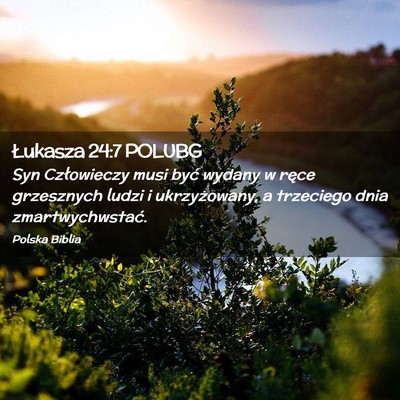Picture 02 - Łukasza 24:7 POLUBG - Syn Człowieczy musi być wydany w ręce - Bible Verse Picture