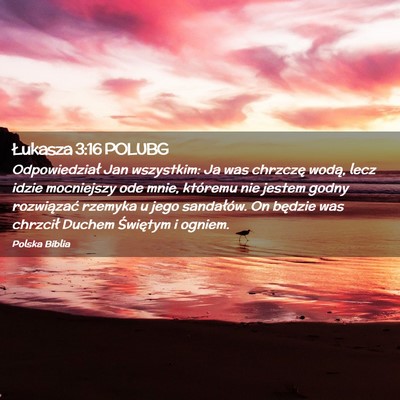 Picture 02 - Łukasza 3:16 POLUBG - Odpowiedział Jan wszystkim: Ja was chrzczę - Bible Verse Picture