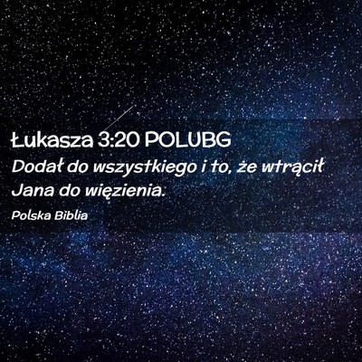 Picture 02 - Łukasza 3:20 POLUBG - Dodał do wszystkiego i to, że wtrącił Jana do - Bible Verse Picture