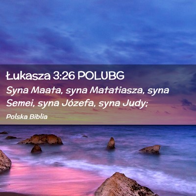 Picture 02 - Łukasza 3:26 POLUBG - Syna Maata, syna Matatiasza, syna Semei, syna - Bible Verse Picture