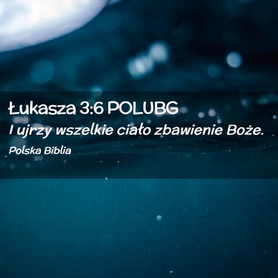 Picture 02 - Łukasza 3:6 POLUBG - I ujrzy wszelkie ciało zbawienie - Bible Verse Picture