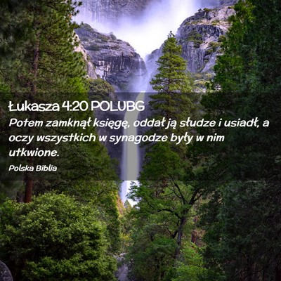 Picture 02 - Łukasza 4:20 POLUBG - Potem zamknął księgę, oddał ją słudze i - Bible Verse Picture