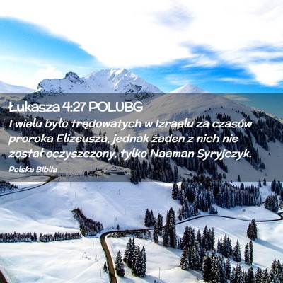 Picture 02 - Łukasza 4:27 POLUBG - I wielu było trędowatych w Izraelu za czasów - Bible Verse Picture