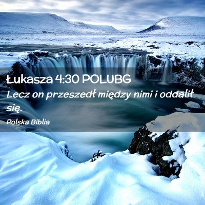 Picture 02 - Łukasza 4:30 POLUBG - Lecz on przeszedł między nimi i oddalił - Bible Verse Picture