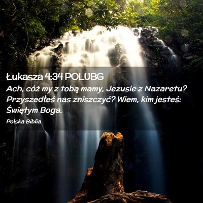Picture 02 - Łukasza 4:34 POLUBG - Ach, cóż my z tobą mamy, Jezusie z Nazaretu? - Bible Verse Picture