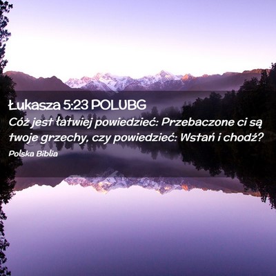 Picture 02 - Łukasza 5:23 POLUBG - Cóż jest łatwiej powiedzieć: Przebaczone ci - Bible Verse Picture