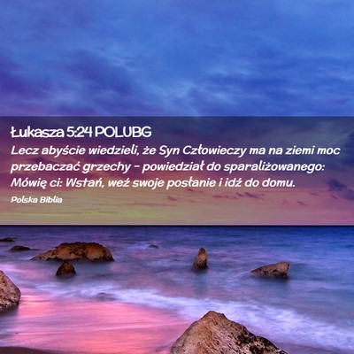 Picture 02 - Łukasza 5:24 POLUBG - Lecz abyście wiedzieli, że Syn Człowieczy ma - Bible Verse Picture
