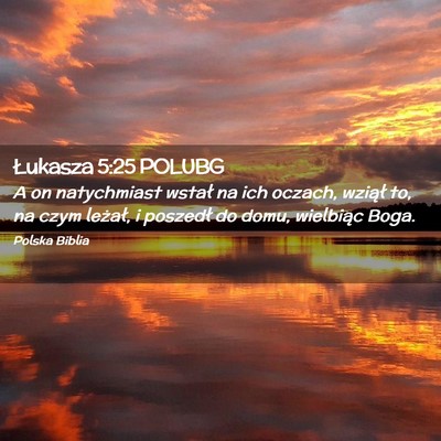 Picture 02 - Łukasza 5:25 POLUBG - A on natychmiast wstał na ich oczach, wziął - Bible Verse Picture