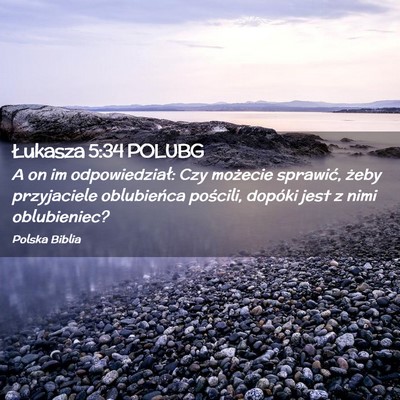 Picture 02 - Łukasza 5:34 POLUBG - A on im odpowiedział: Czy możecie sprawić, - Bible Verse Picture