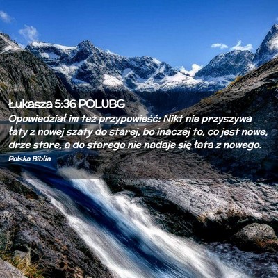Picture 02 - Łukasza 5:36 POLUBG - Opowiedział im też przypowieść: Nikt nie - Bible Verse Picture
