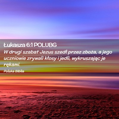 Picture 02 - Łukasza 6:1 POLUBG - W drugi szabat Jezus szedł przez zboża, a jego - Bible Verse Picture