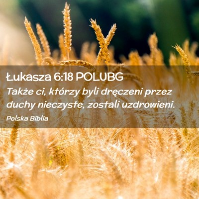 Picture 02 - Łukasza 6:18 POLUBG - Także ci, którzy byli dręczeni przez duchy - Bible Verse Picture