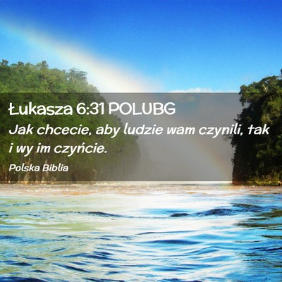 Picture 02 - Łukasza 6:31 POLUBG - Jak chcecie, aby ludzie wam czynili, tak i wy im - Bible Verse Picture