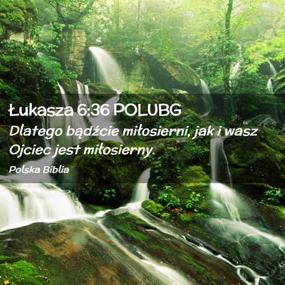 Picture 02 - Łukasza 6:36 POLUBG - Dlatego bądźcie miłosierni, jak i wasz Ojciec - Bible Verse Picture