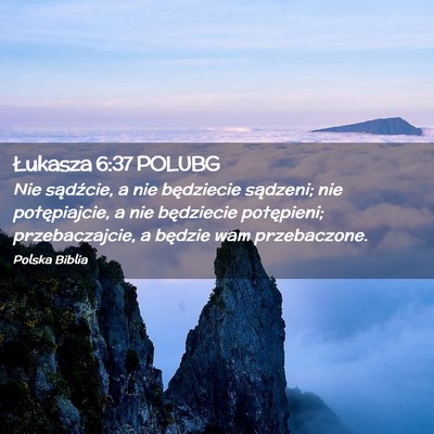 Picture 02 - Łukasza 6:37 POLUBG - Nie sądźcie, a nie będziecie sądzeni; nie - Bible Verse Picture