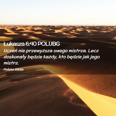 Picture 02 - Łukasza 6:40 POLUBG - Uczeń nie przewyższa swego mistrza. Lecz - Bible Verse Picture