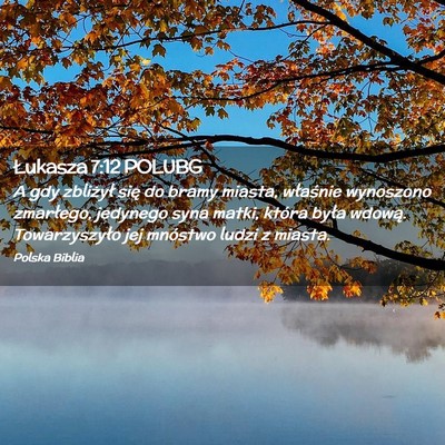 Picture 02 - Łukasza 7:12 POLUBG - A gdy zbliżył się do bramy miasta, właśnie - Bible Verse Picture