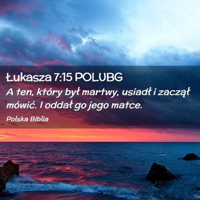 Picture 02 - Łukasza 7:15 POLUBG - A ten, który był martwy, usiadł i zaczął - Bible Verse Picture