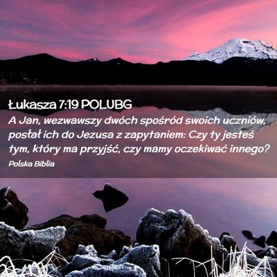 Picture 02 - Łukasza 7:19 POLUBG - A Jan, wezwawszy dwóch spośród swoich - Bible Verse Picture