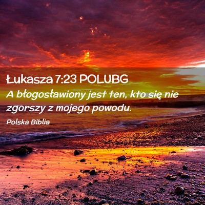 Picture 02 - Łukasza 7:23 POLUBG - A błogosławiony jest ten, kto się nie zgorszy - Bible Verse Picture