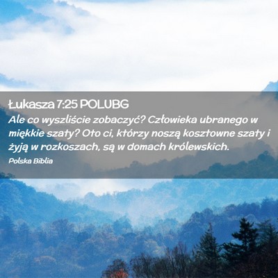 Picture 02 - Łukasza 7:25 POLUBG - Ale co wyszliście zobaczyć? Człowieka ubranego - Bible Verse Picture