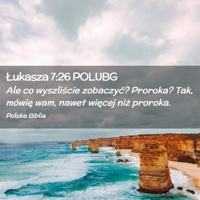 Picture 02 - Łukasza 7:26 POLUBG - Ale co wyszliście zobaczyć? Proroka? Tak, - Bible Verse Picture