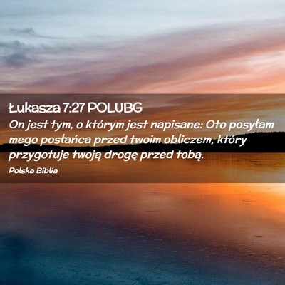 Picture 02 - Łukasza 7:27 POLUBG - On jest tym, o którym jest napisane: Oto - Bible Verse Picture